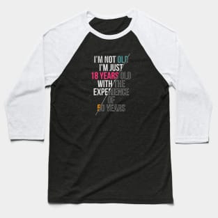 I'M Not Old I'M Just 18 Years With Experience Of 50 Years Baseball T-Shirt